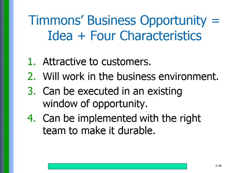 Timmons’ Business Opportunity = Idea + Four Characteristics Attractive to customers. Will work in